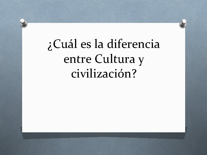 ¿Cuál es la diferencia entre Cultura y civilización? 