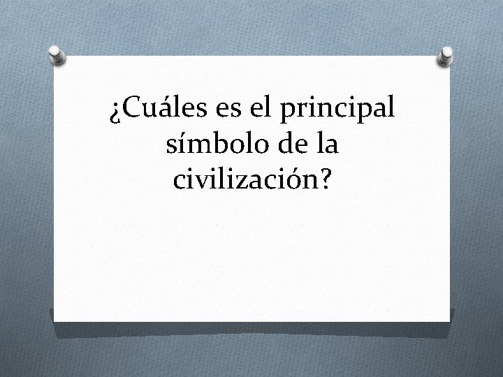 ¿Cuáles es el principal símbolo de la civilización? 