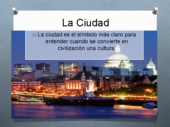 La Ciudad O La ciudad es el símbolo más claro para entender cuando se