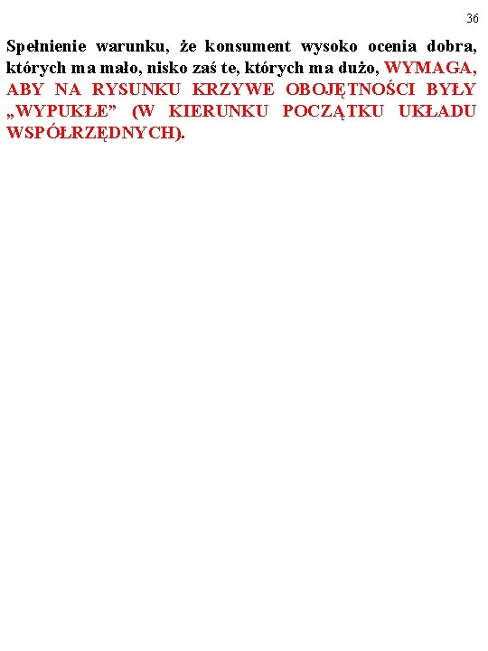 36 Spełnienie warunku, że konsument wysoko ocenia dobra, których ma mało, nisko zaś te,