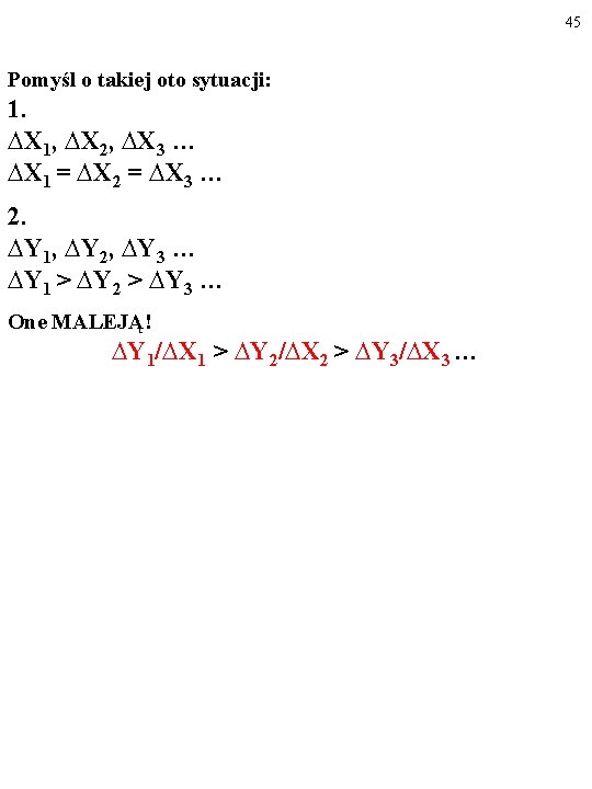 45 Pomyśl o takiej oto sytuacji: 1. ∆X 1, ∆X 2, ∆X 3 …