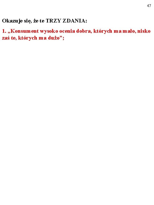 47 Okazuje się, że te TRZY ZDANIA: 1. „Konsument wysoko ocenia dobra, których ma