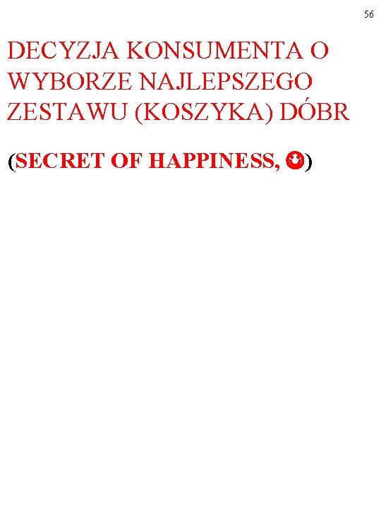 56 DECYZJA KONSUMENTA O WYBORZE NAJLEPSZEGO ZESTAWU (KOSZYKA) DÓBR (SECRET OF HAPPINESS, ) 