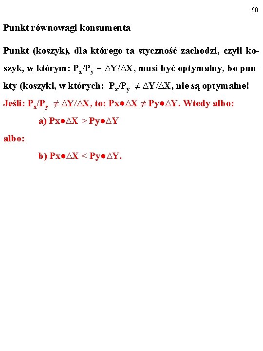 60 Punkt równowagi konsumenta Punkt (koszyk), dla którego ta styczność zachodzi, czyli koszyk, w