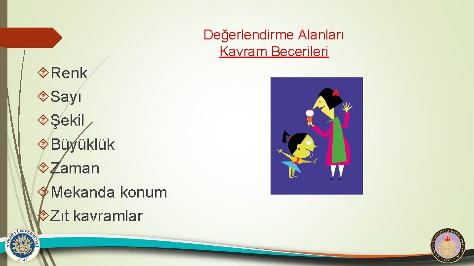 Değerlendirme Alanları Kavram Becerileri Renk Sayı Şekil Büyüklük Zaman Mekanda konum Zıt kavramlar 