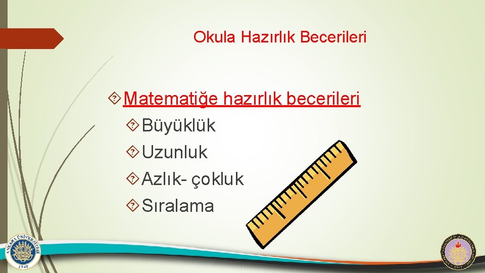 Okula Hazırlık Becerileri Matematiğe hazırlık becerileri Büyüklük Uzunluk Azlık- çokluk Sıralama 