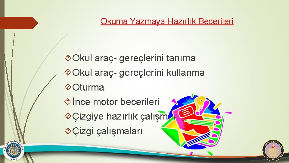 Okuma Yazmaya Hazırlık Becerileri Okul araç- gereçlerini tanıma Okul araç- gereçlerini kullanma Oturma İnce