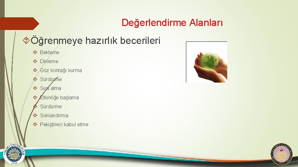 Değerlendirme Alanları Öğrenmeye hazırlık becerileri Bekleme Dinleme Göz kontağı kurma Sürdürme Sıra alma Etkinliğe