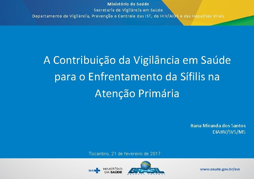 Ministério da Saúde Secretaria de Vigilância em Saúde Departamento de Vigilância, Prevenção e Controle