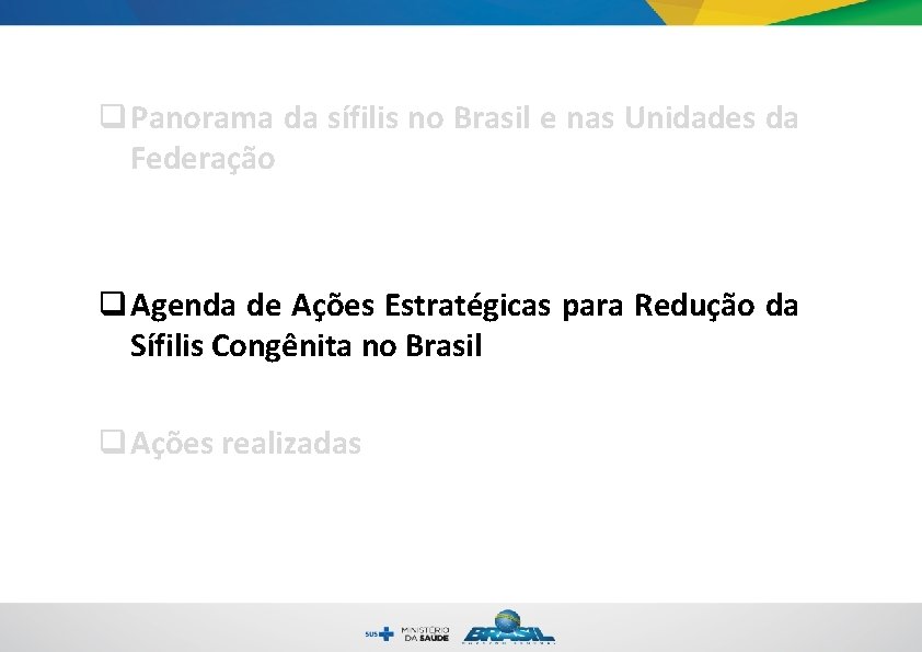 q Panorama da sífilis no Brasil e nas Unidades da Federação q Agenda de