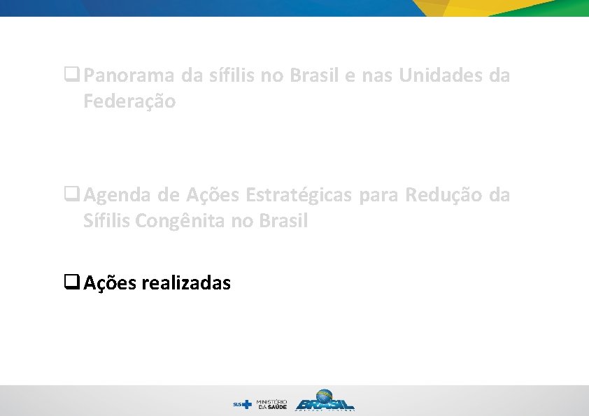 q Panorama da sífilis no Brasil e nas Unidades da Federação q Agenda de