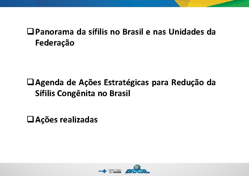 q Panorama da sífilis no Brasil e nas Unidades da Federação q Agenda de