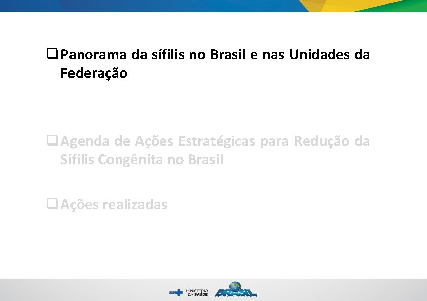 q Panorama da sífilis no Brasil e nas Unidades da Federação q Agenda de