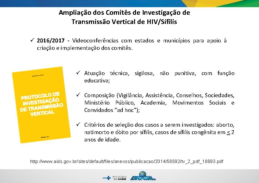 Ampliação dos Comitês de Investigação de Transmissão Vertical de HIV/Sífilis ü 2016/2017 - Videoconferências