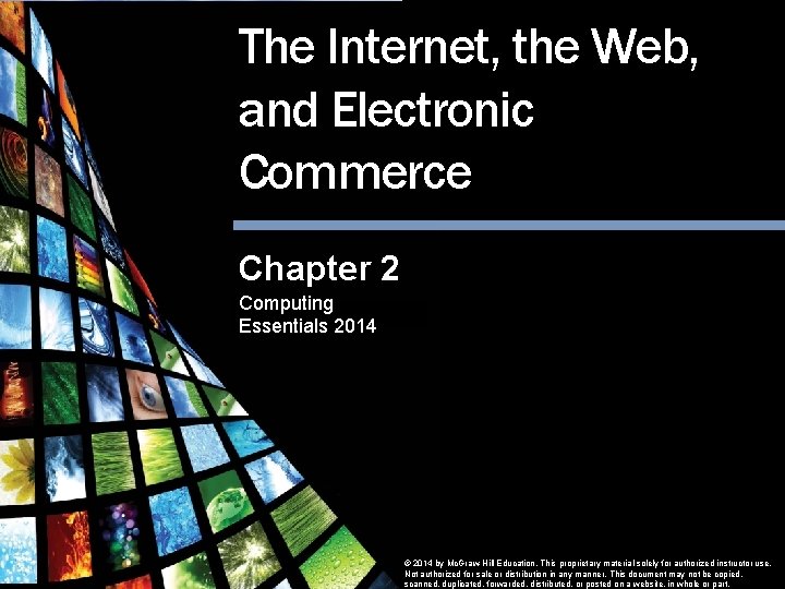 The Internet, the Web, and Electronic Commerce Chapter 2 Computing Essentials 2014 The Internet