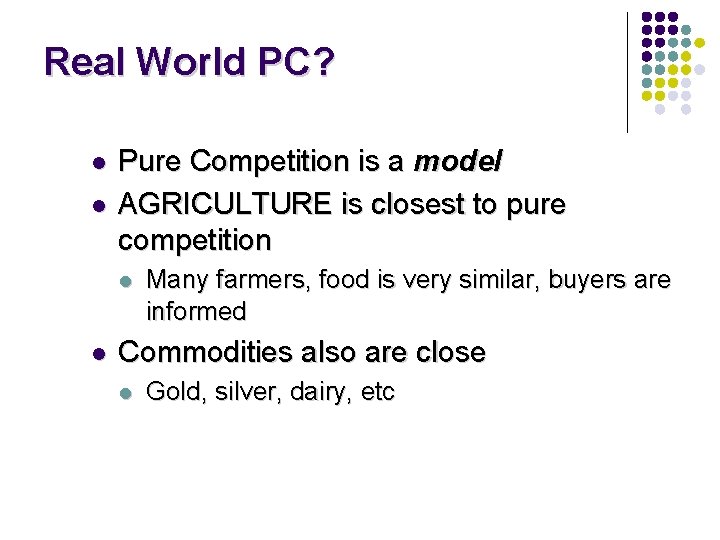 Real World PC? l l Pure Competition is a model AGRICULTURE is closest to
