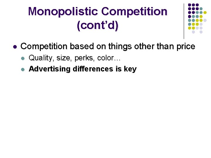 Monopolistic Competition (cont’d) l Competition based on things other than price l l Quality,