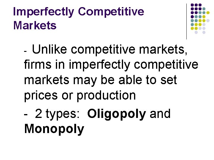 Imperfectly Competitive Markets Unlike competitive markets, firms in imperfectly competitive markets may be able