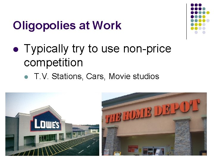 Oligopolies at Work l Typically try to use non-price competition l T. V. Stations,