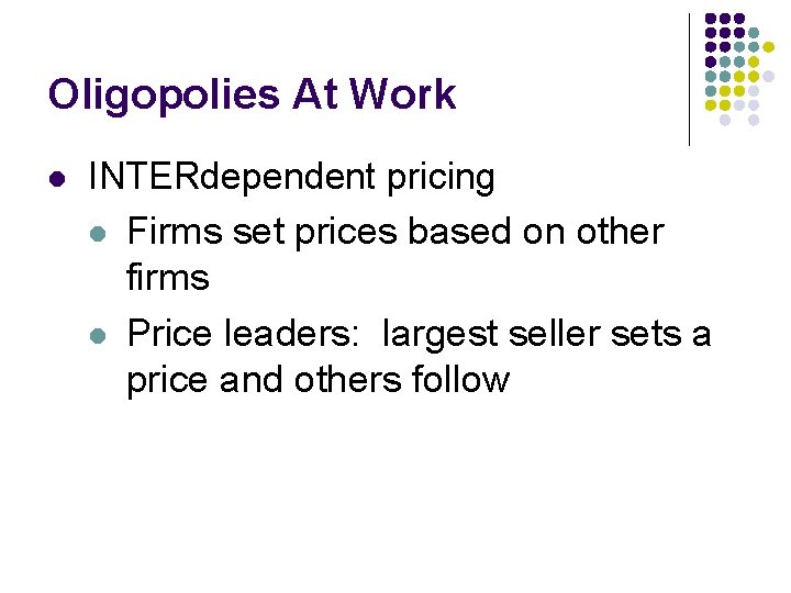 Oligopolies At Work l INTERdependent pricing l Firms set prices based on other firms