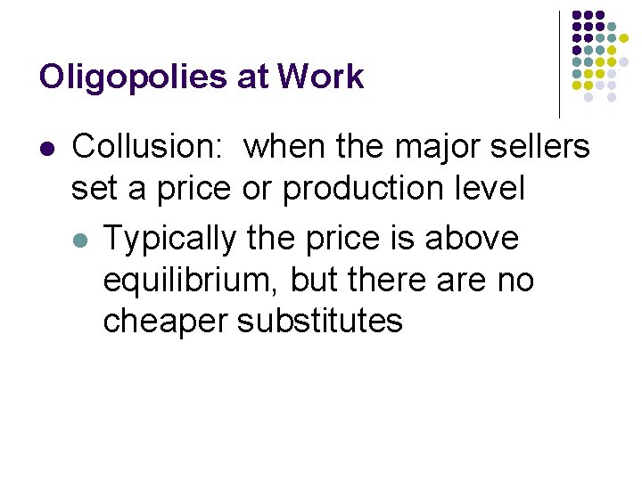 Oligopolies at Work l Collusion: when the major sellers set a price or production