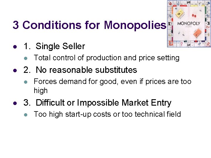3 Conditions for Monopolies l 1. Single Seller l l 2. No reasonable substitutes