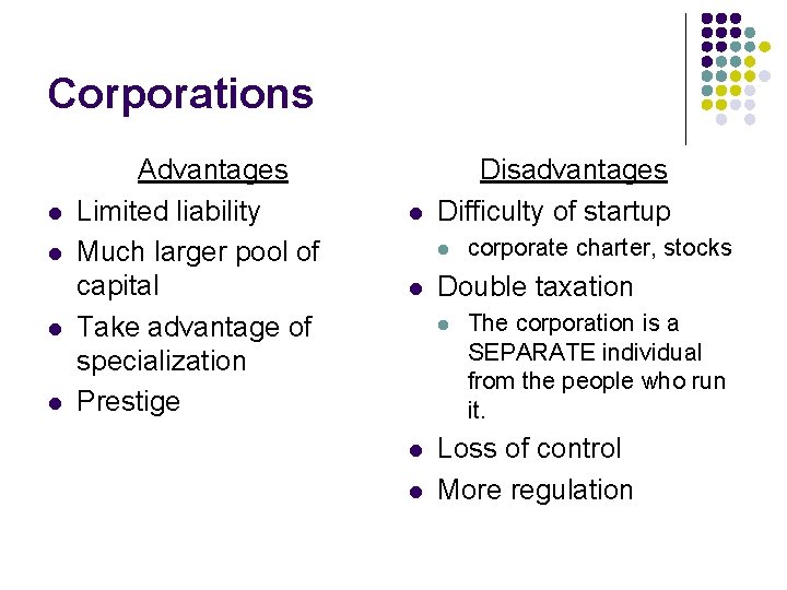 Corporations l l Advantages Limited liability Much larger pool of capital Take advantage of