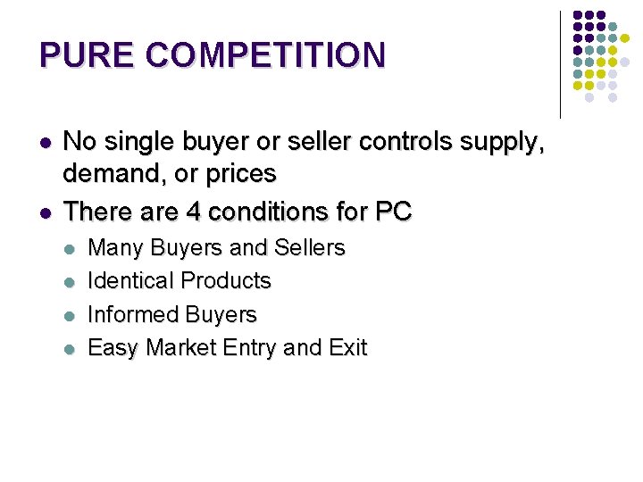 PURE COMPETITION l l No single buyer or seller controls supply, demand, or prices