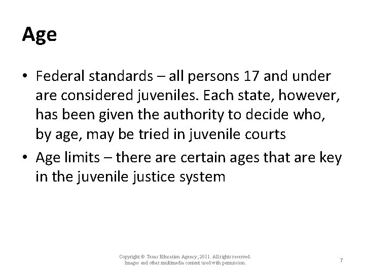 Age • Federal standards – all persons 17 and under are considered juveniles. Each