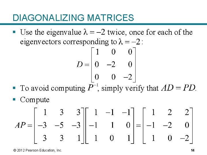 DIAGONALIZING MATRICES § Use the eigenvalue twice, once for each of the eigenvectors corresponding