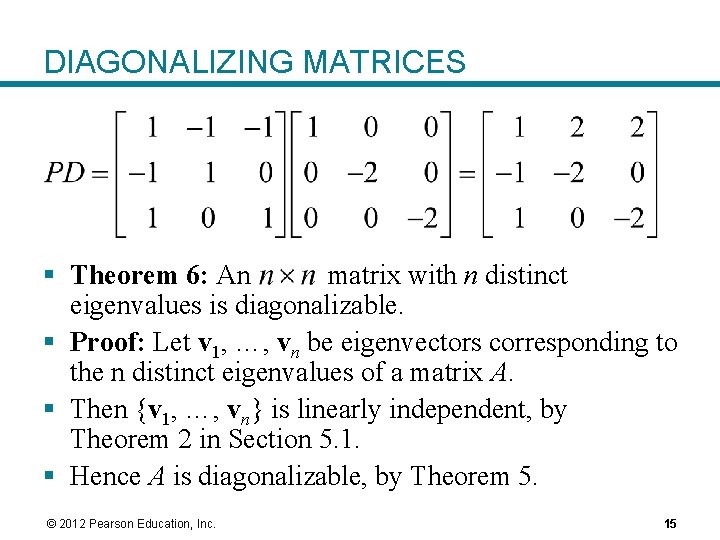 DIAGONALIZING MATRICES § Theorem 6: An matrix with n distinct eigenvalues is diagonalizable. §