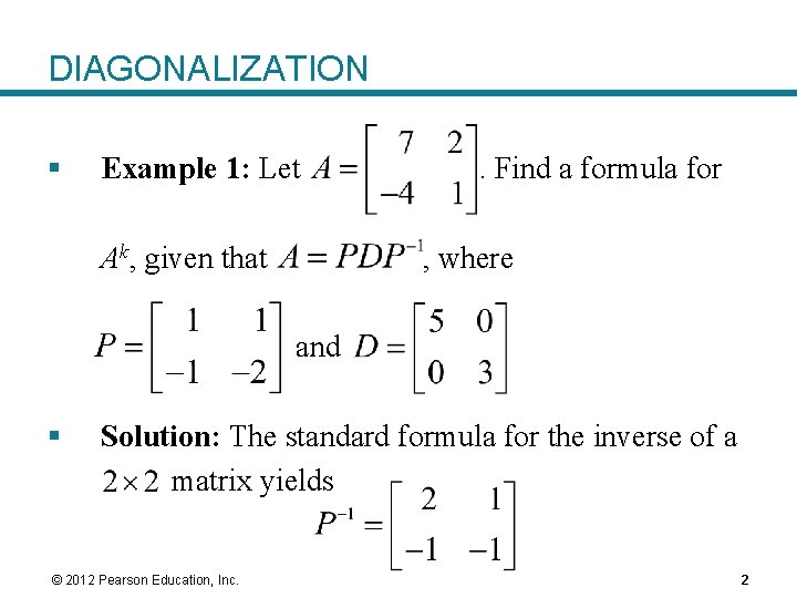DIAGONALIZATION § Example 1: Let Ak, given that . Find a formula for ,