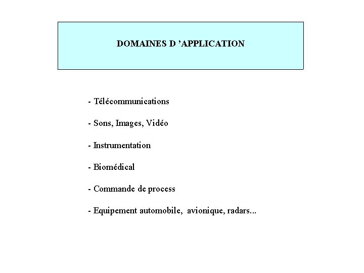DOMAINES D ’APPLICATION - Télécommunications - Sons, Images, Vidéo - Instrumentation - Biomédical -