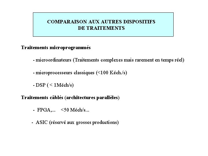 COMPARAISON AUX AUTRES DISPOSITIFS DE TRAITEMENTS Traitements microprogrammés - microordinateurs (Traitements complexes mais rarement