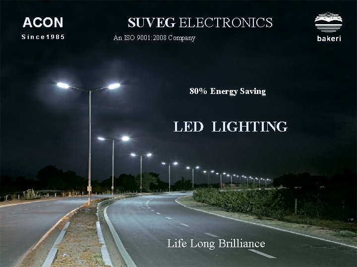 ACON Since 1985 SUVEG ELECTRONICS An ISO 9001: 2008 Company 80% Energy Saving LED