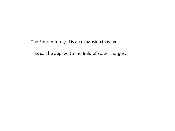 The Fourier integral is an expansion in waves. This can be applied to the