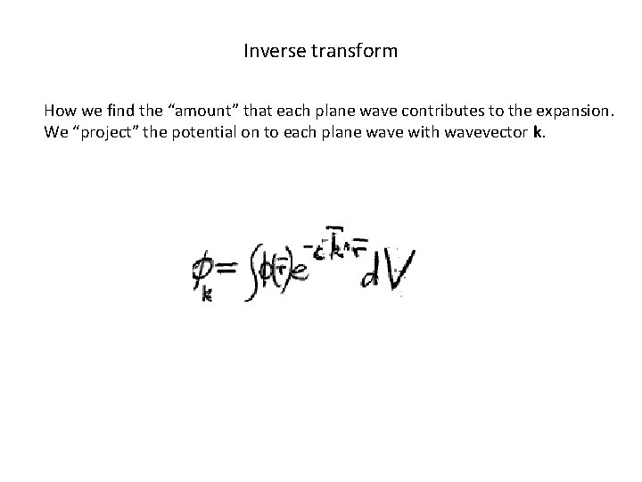 Inverse transform How we find the “amount” that each plane wave contributes to the
