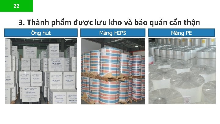 22 3. Thành phẩm được lưu kho và bảo quản cẩn thận Ống hút