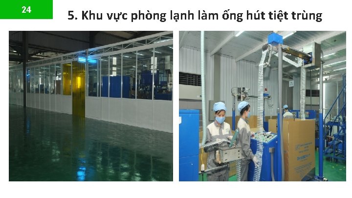 24 5. Khu vực phòng lạnh làm ống hút tiệt trùng 