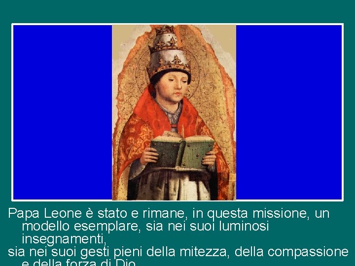 Papa Leone è stato e rimane, in questa missione, un modello esemplare, sia nei