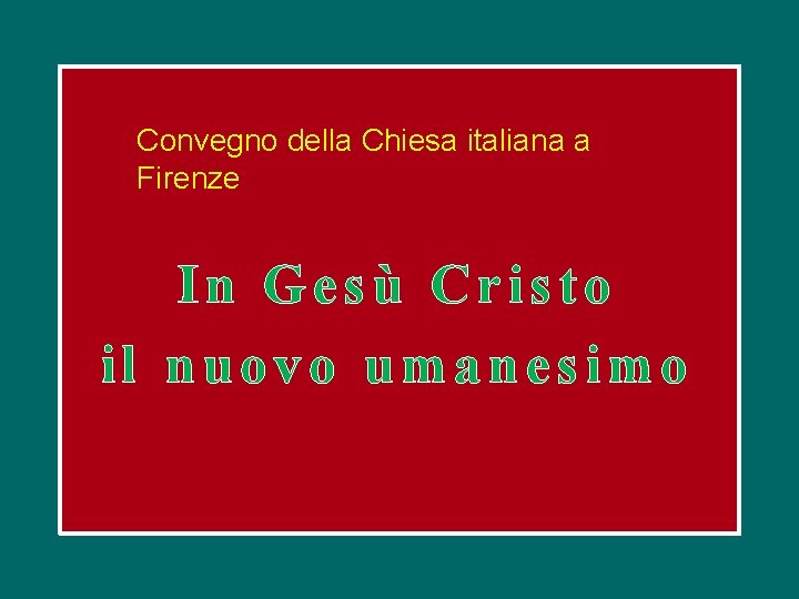 Convegno della Chiesa italiana a Firenze In Gesù Cristo il nuovo umanesimo 