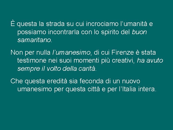 È questa la strada su cui incrociamo l’umanità e possiamo incontrarla con lo spirito