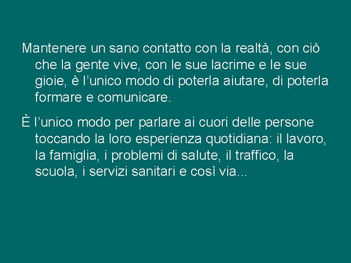 Mantenere un sano contatto con la realtà, con ciò che la gente vive, con