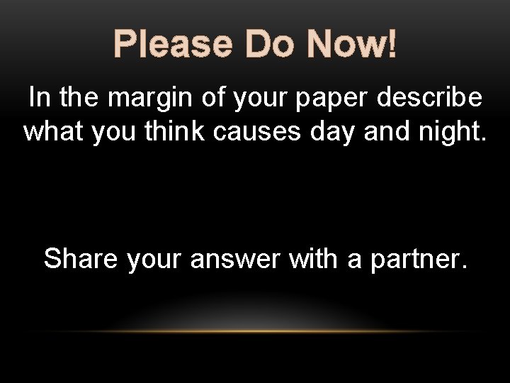 Please Do Now! In the margin of your paper describe what you think causes