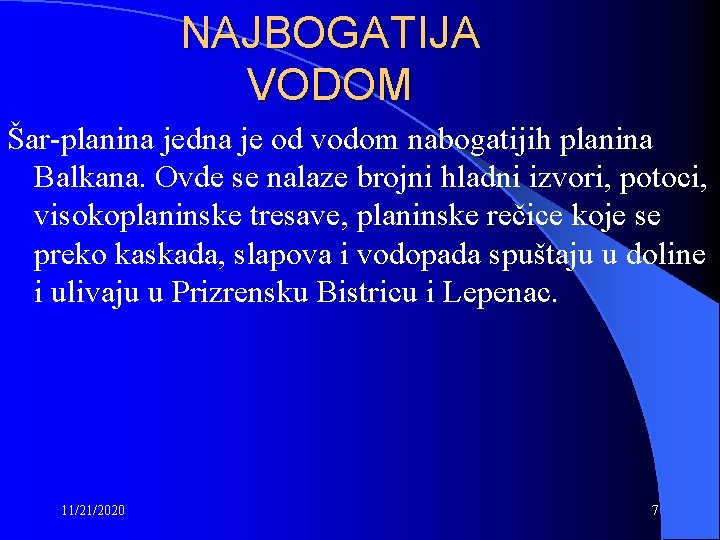 NAJBOGATIJA VODOM Šar-planina jedna je od vodom nabogatijih planina Balkana. Ovde se nalaze brojni