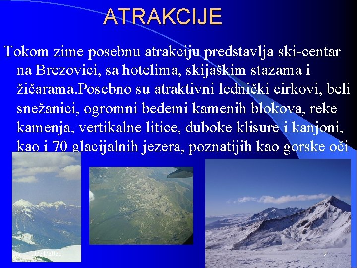 ATRAKCIJE Tokom zime posebnu atrakciju predstavlja ski-centar na Brezovici, sa hotelima, skijaškim stazama i