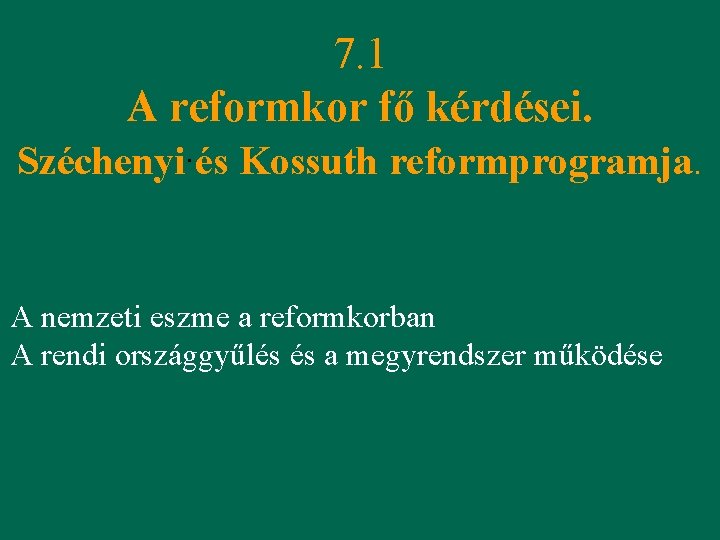 7. 1 A reformkor fő kérdései. . Széchenyi és Kossuth reformprogramja. A nemzeti eszme