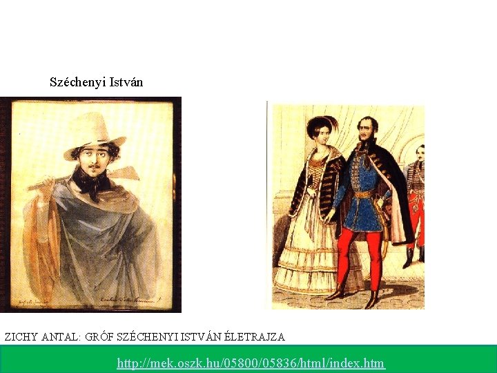 Széchenyi István ZICHY ANTAL: GRÓF SZÉCHENYI ISTVÁN ÉLETRAJZA http: //mek. oszk. hu/05800/05836/html/index. htm 