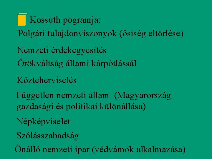 Kossuth pogramja: Polgári tulajdonviszonyok (ősiség eltörlése) Nemzeti érdekegyesítés Örökváltság állami kárpótlássál Közteherviselés Független nemzeti