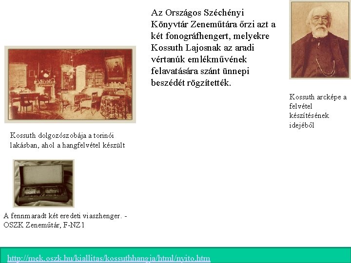 Az Országos Széchényi Könyvtár Zeneműtára őrzi azt a két fonográfhengert, melyekre Kossuth Lajosnak az